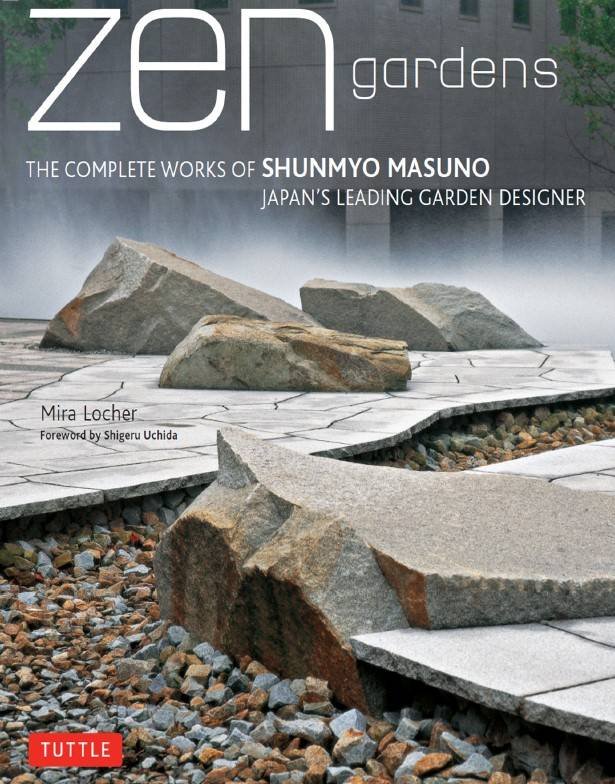 Zen Gardens: The Complete Works of Shunmyo Masuno, Japan's Leading Garden Designer"
